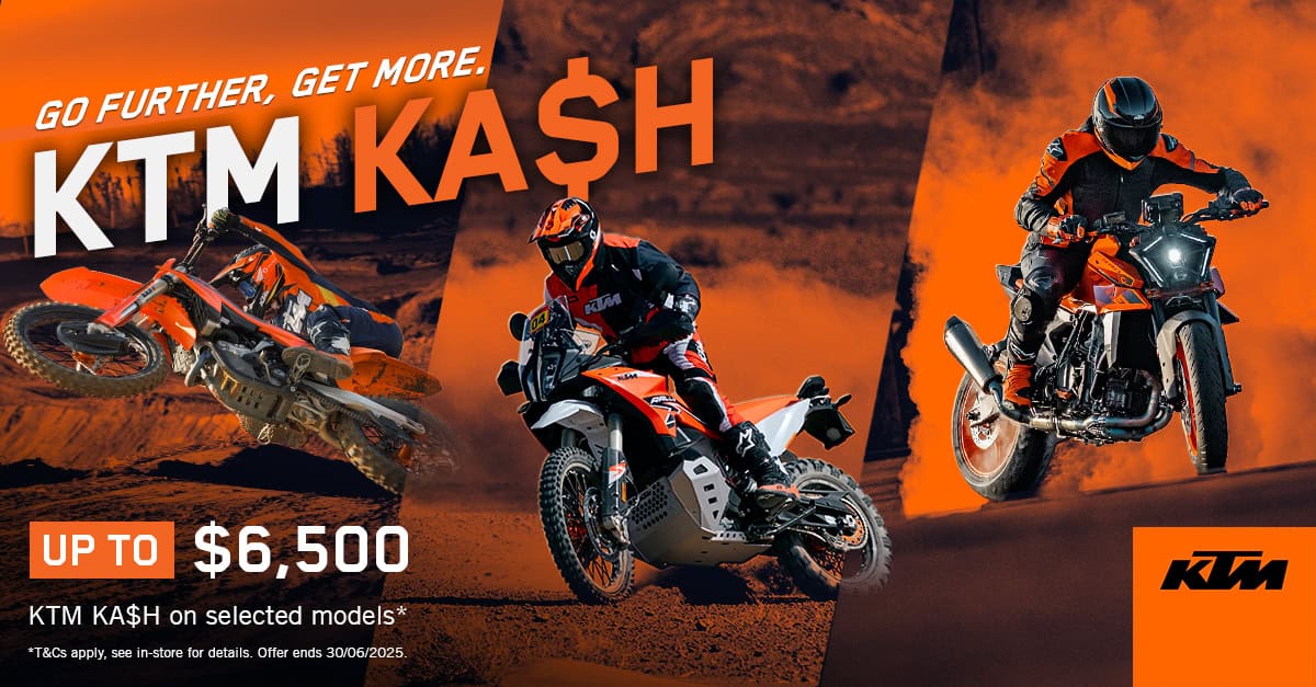 Go Further, Get More. KTM Ka$H. Up to $6,500 KTM Ka$H on selected models* T&Cs apply, see in-store for details. Offer ends 30/06/2025